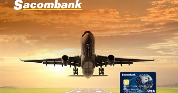 Dùng thẻ Sacombank Visa Signature có cơ hội đi máy bay với giá ưu đãi