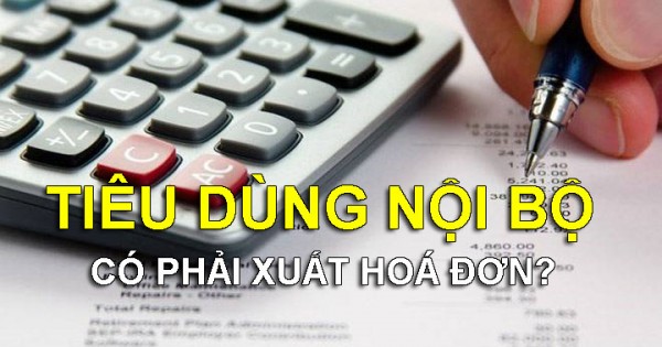 Tiêu dùng nội bộ có phải xuất hóa đơn không?