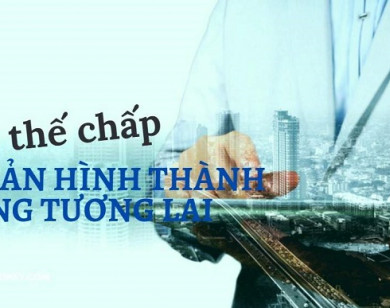 Lưu ý về thế chấp tài sản hình thành trong tương lai