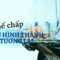 Lưu ý về thế chấp tài sản hình thành trong tương lai