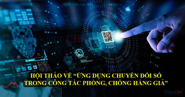 Sắp diễn ra Hội thảo về chuyển đổi số trong chống hàng giả hàng nhái