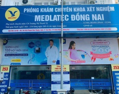 Đồng Nai: Phòng khám MEDLATEC bị tước giấy phép hoạt động khám, chữa bệnh