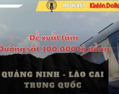 Đề xuất đường sắt 100.000 tỷ đồng nối Quảng Ninh - Lào Cai - Trung Quốc