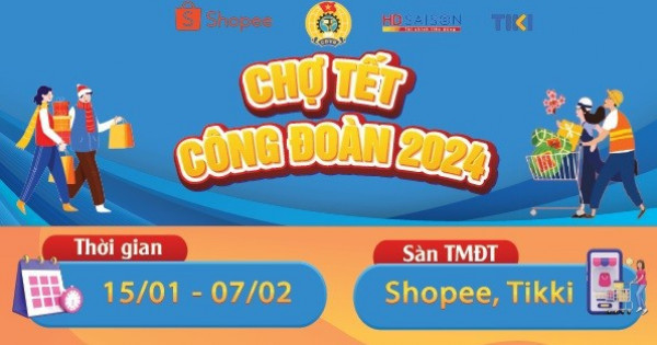 Chợ Tết Công đoàn 2024 mở phiên giao dịch online, hỗ trợ người lao động