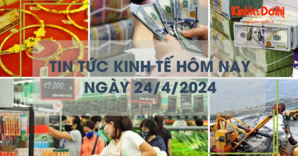 Tin tức kinh tế ngày 24/4/2024: tỷ giá trung tâm ngừng tăng, giá USD ngân hàng hạ nhiệt