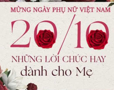 Lời chúc mừng Ngày Phụ nữ Việt Nam 20/10 tặng mẹ đẻ, mẹ chồng, mẹ vợ