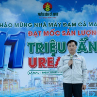 Nhà máy Đạm Cà Mau cán mốc sản lượng 11 triệu tấn urea