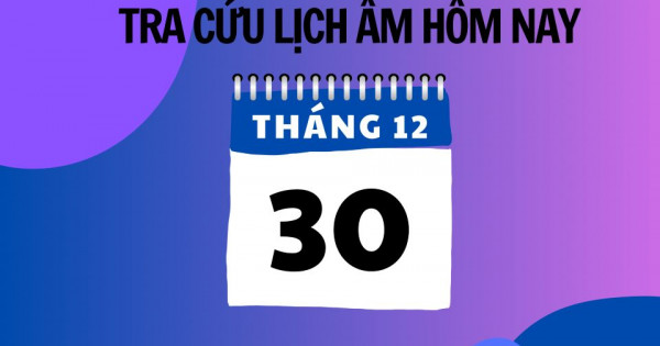 Lịch âm 30/12 chính xác nhất, lịch vạn niên ngày 30/12/2024, ngày tốt hay xấu?