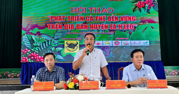 Hội thảo “Phát triển cà phê bền vững trên địa bàn huyện Ea H’leo” (Đắk Lắk): nâng tầm giá trị cây cà phê