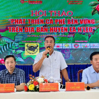 Hội thảo “Phát triển cà phê bền vững trên địa bàn huyện Ea H’leo” (Đắk Lắk): nâng tầm giá trị cây cà phê
