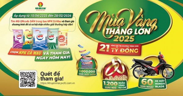 “Mùa vàng thắng lớn 2025” – Cơ hội trúng lớn khi mua NPK Cà Mau