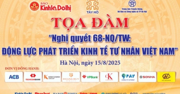 Chiều nay 15/8, diễn ra Toạ đàm “Nghị quyết 68-NQ/TW: Động lực phát triển kinh tế tư nhân Việt Nam” do Báo Kinh tế và Đô thị tổ chức