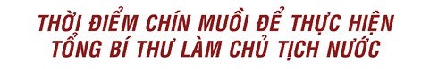 thoi diem chin muoi de thuc hien tong bi thu lam chu tich nuoc hinh 7