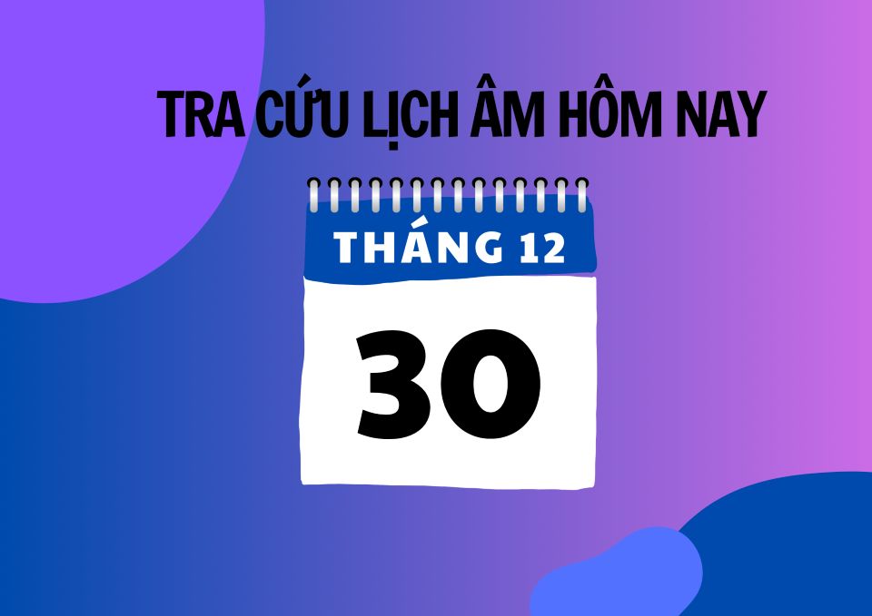 Lịch âm 30/12 chính xác nhất, lịch vạn niên ngày 30/12/2024, ngày tốt hay xấu?