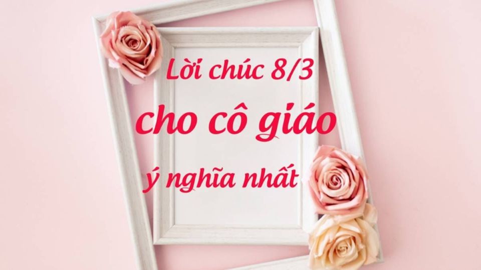 Gợi ý lời chúc ngày Quốc tế Phụ nữ 8/3 hay và ý nghĩa nhất