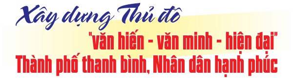 Tiên phong, đột phá trong kỷ nguyên mới, phát triển Thủ đô Hà Nội văn minh, hiện đại, hạnh phúc